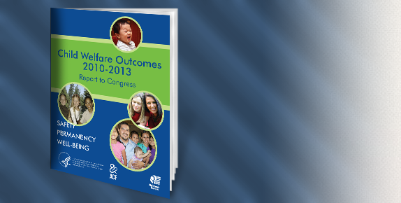 A Graphic of Child Welfare Outcome 2010-2013 Report to Congress Cover