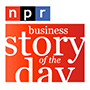 NPR Business Story of the Day Podcast
