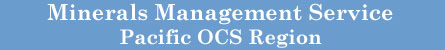 Minerals Management Service Pacific O.C.S. Region
