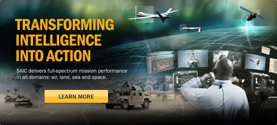 Transforming intelligence into action. SAIC delivers full-spectrum mission performance in all domains: air, land, sea and space. Learn More.