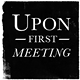 upon first meeting