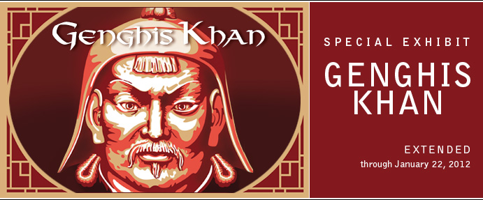 Special exhibit: Genghis Khan, on exhibit through Jan 22, 2012