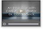 An interview with CMS Administrator Dr. Don Berwick Video