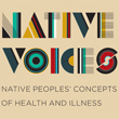 Native Voices: Native Peoples' Concepts of Health and Illness