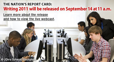The Nation's Report Card: Writing 2011 will be released on September 14 at 11 a.m. Learn more about the release and how to view the live webcast.