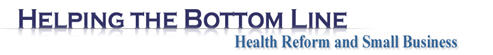 Helping the Bottom Line - Health Reform and Small Business