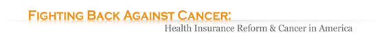 Fighting Back Against Cancer: Health Insurance Reform & Cancer in America