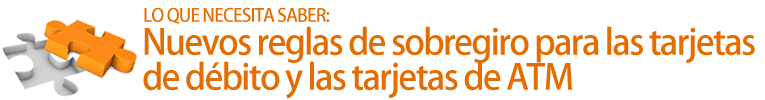 Nuevos reglas de sobregiro para las tarjetas de debito y las tarjetas de ATM