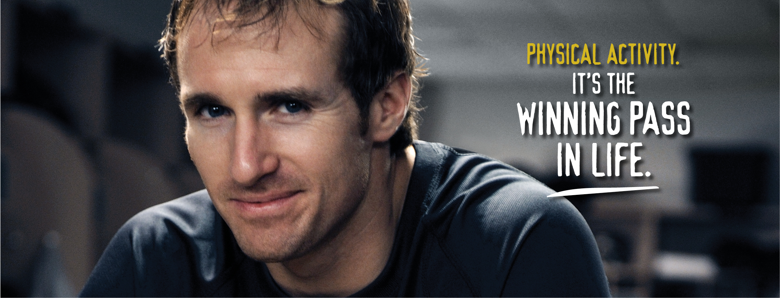 Drew Brees - Physical Activity - It's the Winning Pass in Life.