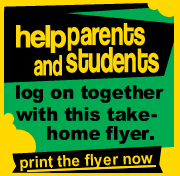 Help parents and students log on together with this take home flyer. Print the flyer now.