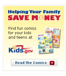 Helping Your Family Save Money: Find fun comics for your kids and teens at Kids.gov. Read the comics.