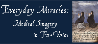 Everyday Miracles: Medical Imagery in Ex-Votos logo
