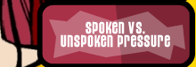 Spoken vs Unspoken Pressure