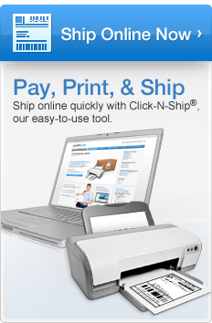 Ship Online Now. Pay, Print, & Ship. Ship online quickly with Click-N-Ship®, our easy-to-use tool. Image of a laptop and a printer with shipping label.