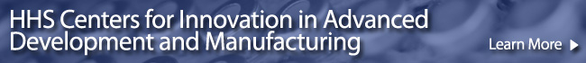 HHS Centers for Innovation and Advanced Development in Manufacturing