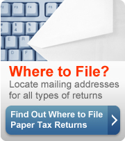 Where to File? Locate mailing addresses for all kinds of returns. Find out where to file paper tax returns (button).
