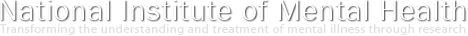 National Institute of Mental Health, Transforming the understanding and treatment of mental illness throught research.