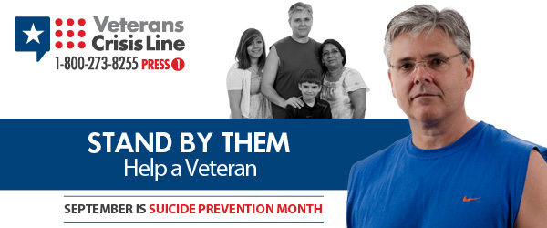 Stand By Them, help a Veteran: September is Suicide Prevention Month. Veterans Crisis Line: 1-800-273-8255 press 1. Image of a Veteran with his family