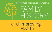 NIH State-of-the-Science Conference: Family History and Improving Health