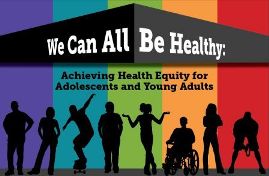 SAHM 
2013 Annual Meeting: We Can All Be 
Healthy: Achieving Health Equity for 
Adolescents and Young 
Adults, March 13-16, Atlanta