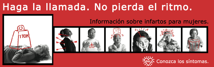 Haga la llamada. No pierda el ritmo. Information sobre infartos para mujeres. Conozca los sintomas.