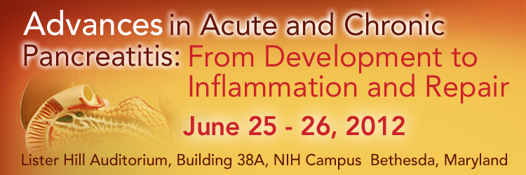 Advances in Acute and Chronic Pancreatitis: From Development to Inflammation and Repair - June 25–26, 2012