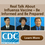 Real Talk About Influenza Vaccine.  Be Informed and Be Prepared.  Learn More
