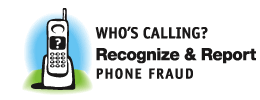 [Logo]:Who's Calling? Recognize & Report Phone Fraud