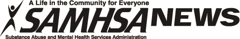 SAMHSA News - SAMHSA's Award Winning Newsletter