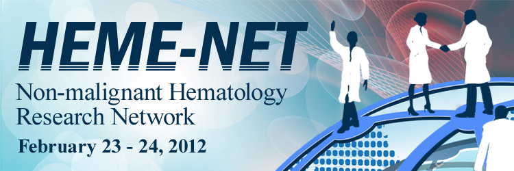 February 23–24, 2012;  Heme-Net: Nonmalignant Hematology Research Network Meeting