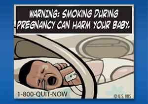 WARNING: Smoking during pregnancy can harm your baby. Image: Illustration of premature baby crying in incubator.
Cessation Resource: 1-800-QUIT-NOW
Copyright: U.S. HHS