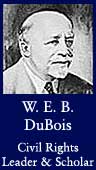 W. E. B. DuBois (Civil Rights Leader and Scholar)
