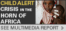 Child Alert Crisis in the Horn of Africa Multimedia Report