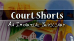 Court Shorts: Impartial Judiciary