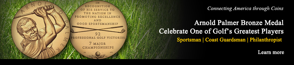 Connecting America through Coins   |  Arnold Palmer Bronze Medal  |  Celebrate One Golf's Greatest Players |  Sportsman  |  Coast Guardsman  |  Philanthropist  |  Learn more