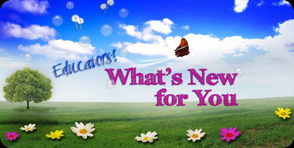 Image shows a spring scene and the words Educators!   What's New for You.