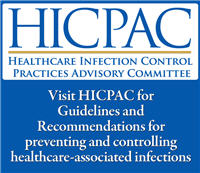 HICPAC: Healthcare Infection Control Practices Advisory Committee. Visit HICPAC for Guidelines and Recommendations for preventing and controlling healthcare-associated infections.