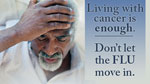 Living with cancer is enough. Don't let the flu move in.