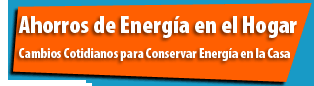 Ahorros de Energía en el Hogar - Cambios Cotidianos para Conservar Energía en la Casa