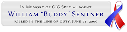 In Memory of OIG Special Agent William Buddy Sentner Killed in the Line of Duty, June 21, 2006.