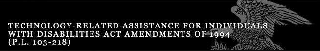 Technology-Related Assistance for Individuals with Disabilities Act Amendments of 1994 (P.L. 103-218)