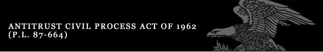 Antitrust Civil Process Act of 1962 P.L. 87-664) 