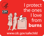 I protect the ones I love from burns. www.cdc.gov/safechild