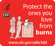 Protect the ones you love from burns. www.cdc.gov/safechild
