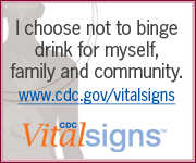 I choose not to binge drink for myself, family and community. CDC Vital Signs™ – www.cdc.gov/vitalsigns