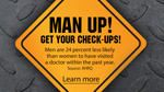 Man Up! Get your check-ups! Learn more…