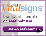 CDC Vital Signs™ – Learn vital information on seat belt use. Read    Vital Signs™…