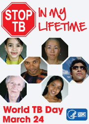 Stop TB - In My Lifetime, World TB Day, March 24.
http://www.cdc.gov/tb/events/WorldTBDay/default.htm