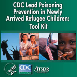 CDC Lead Poisoning Prevention in Newly Arrived Refugee Children: Tool Kit (zip file)