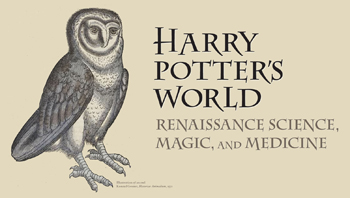 Harry Potters World: Renaissance Science, Magic, and Medicine banner